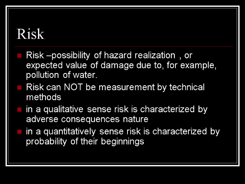 Risk Risk –possibility of hazard realization , or expected value of damage due to,